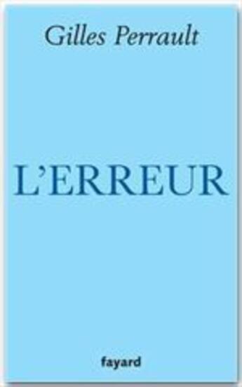 Couverture du livre « L'erreur » de Gilles Perrault aux éditions Fayard