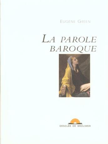 Couverture du livre « La parole baroque » de Eugene Green aux éditions Desclee De Brouwer