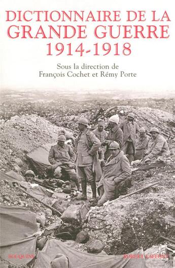 Couverture du livre « Dictionnaire de la Grande Guerre ; 1914-1918 » de Francois Cochet et Remy Porte aux éditions Bouquins