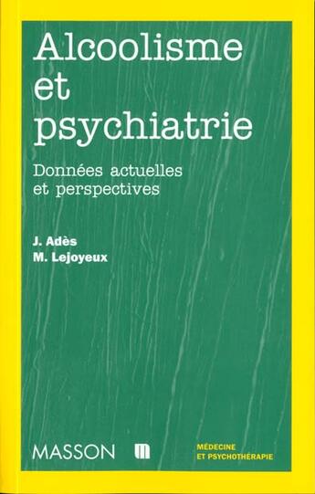 Couverture du livre « Alcoolisme et psychiatrie » de Ades et Lejoyeux aux éditions Elsevier-masson