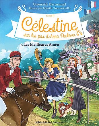 Couverture du livre « Célestine, sur les pas d'Anna Pavlova Tome 7 : les meilleures amies » de Gwenaele Barussaud et Myrtille Tournefeuille aux éditions Albin Michel