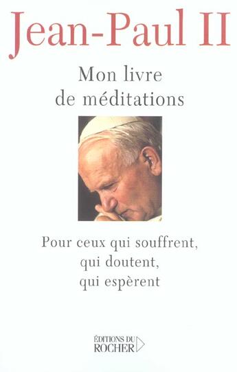 Couverture du livre « Mon livre de meditations a ceux qui souffrent, qui esperent, qui doutent » de Jean-Paul Ii aux éditions Rocher