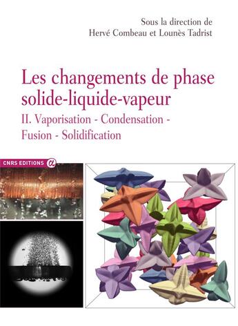 Couverture du livre « Les changements de phase solide-liquide-vapeur t.2 ; vaporisation, condensation, fusion, solidification » de Herve Combeau et Lounes Tadrist aux éditions Cnrs