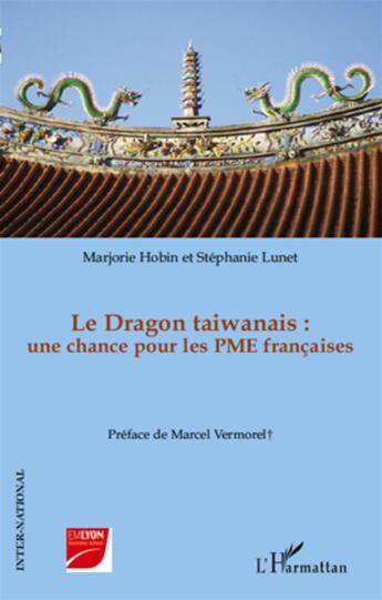 Couverture du livre « Le dragon taiwanais ; une chance pour les PME françaises » de Marjorie Hobin et Stephanie Lunet aux éditions L'harmattan