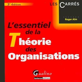 Couverture du livre « L'essentiel de la théorie des organisations » de Roger Aim aux éditions Gualino