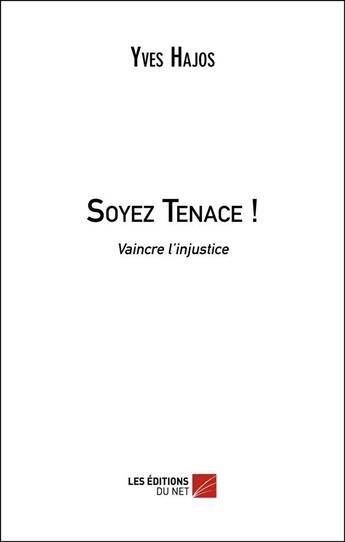 Couverture du livre « Soyez tenace ! » de Yves Hajos aux éditions Editions Du Net