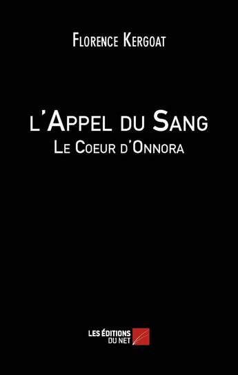 Couverture du livre « L'appel du sang ; le coeur d'Onnora » de Florence Kergoat aux éditions Editions Du Net