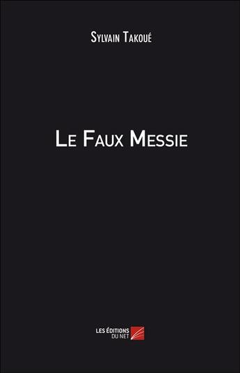 Couverture du livre « Le faux messie » de Sylvain Takoue aux éditions Editions Du Net