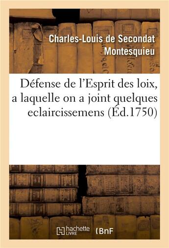 Couverture du livre « Défense de l'Esprit des loix, a laquelle on a joint quelques eclaircissemens » de Montesquieu aux éditions Hachette Bnf