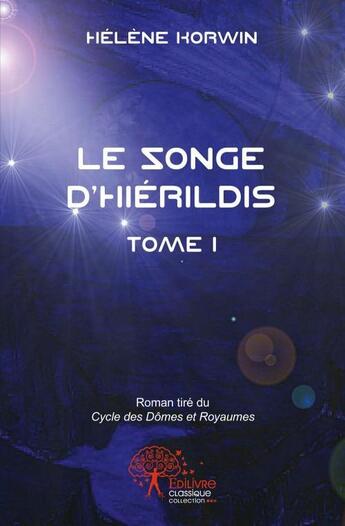 Couverture du livre « Le songe d'hierildis - tome i roman tire du cycle des domes et royaumes » de Helene Korwin aux éditions Edilivre