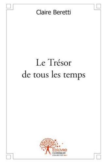 Couverture du livre « Le tresor de tous les temps » de Claire Beretti aux éditions Edilivre