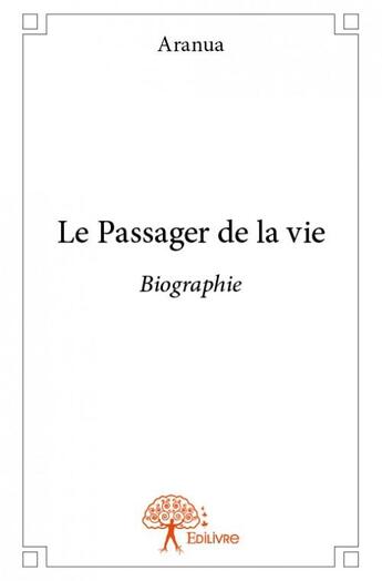 Couverture du livre « Le passager de la vie » de Aranua aux éditions Edilivre