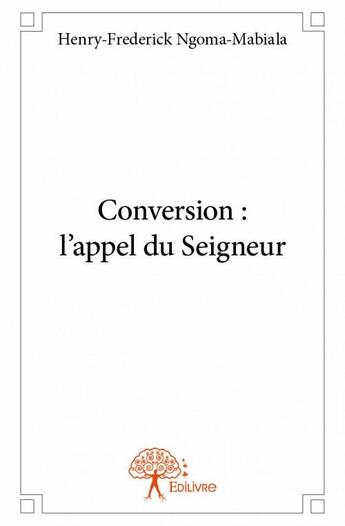 Couverture du livre « Conversion ; l'appel du Seigneur » de Henry-Frederick Ngoma-Mabiala aux éditions Edilivre