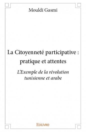 Couverture du livre « La citoyenneté participative : pratique et attentes » de Mouldi Gasmi aux éditions Edilivre