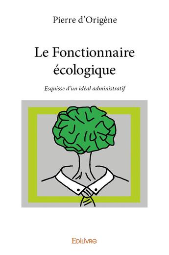 Couverture du livre « Le Fonctionnaire écologique » de D'Origene Pierre aux éditions Edilivre