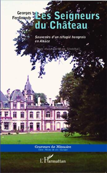 Couverture du livre « Les seigneurs du château ; souvenirs d'un réfugie hongrois en Alsace » de Georges Ferdinandy aux éditions L'harmattan