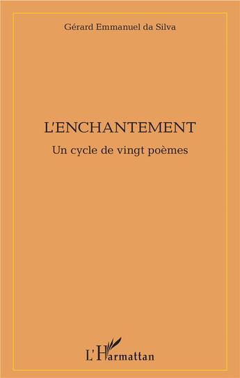 Couverture du livre « L'enchantement ; un cycle de vingt poèmes » de Gerard Emmanuel Da Silva aux éditions L'harmattan