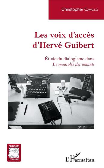 Couverture du livre « Les voix d'acces d'Hervé Guibert ; étude du dialogisme dans le mausolée des amants » de Christopher Cavallo aux éditions L'harmattan