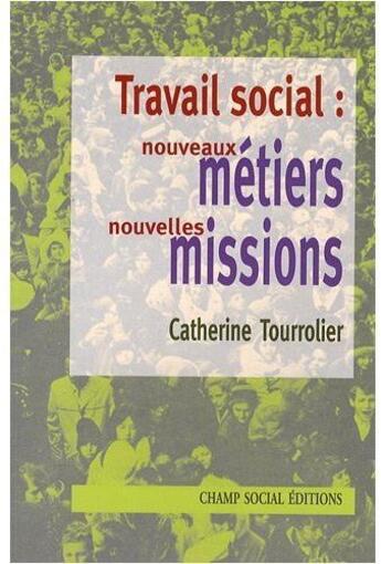 Couverture du livre « Travail Social Nouveaux Metiers Nouvelles Missions » de Catherine Tourrolier aux éditions Champ Social