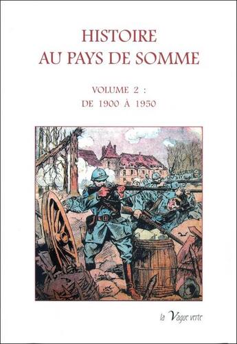 Couverture du livre « Histoire au pays de somme - volume 2 - de 1900 a 1950 » de Picavet Joseph aux éditions La Vague Verte