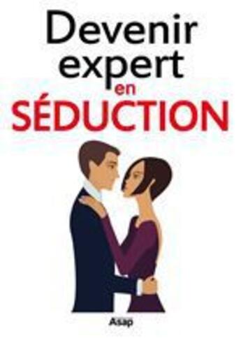 Couverture du livre « Devenir expert en séduction » de Lolita Love aux éditions Editions Asap