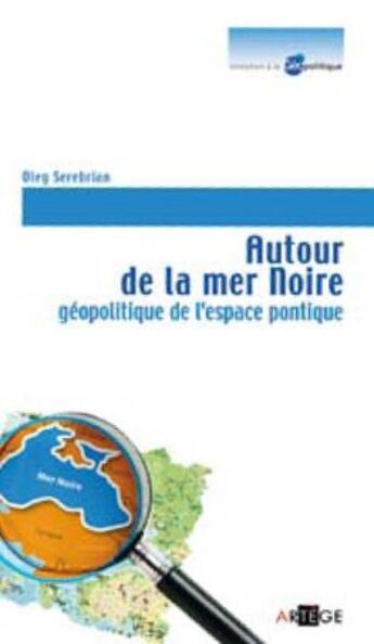 Couverture du livre « Autour de la mer noire ; géopolitique de l'espace pontique » de Oleg Serebrian aux éditions Artege