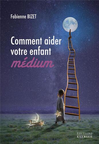 Couverture du livre « Comment aider votre enfant médium » de Fabienne Bizet aux éditions Exergue