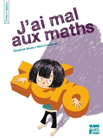 Couverture du livre « J'ai mal aux maths » de Elisabeth Brami et Remi Courgeon aux éditions Talents Hauts