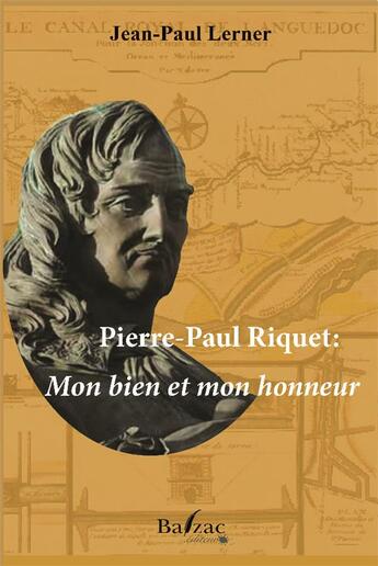 Couverture du livre « Pierre-Paul Riquet : mon bien et mon honneur » de Jean-Paul Lerner aux éditions Balzac