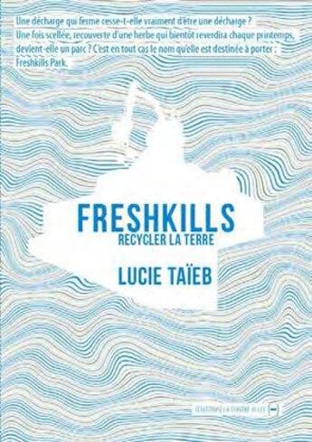 Couverture du livre « Freshkills ; recycler la terre » de Lucie Taieb aux éditions La Contre Allee