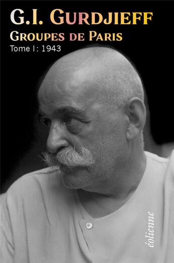 Couverture du livre « Groupes de Paris Tome 1 ; 1943 » de Georges Ivanovitch Gurdjieff aux éditions Eoliennes