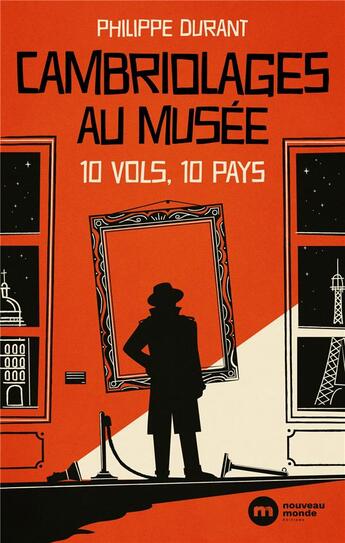 Couverture du livre « Cambriolages au musée : 10 vols, 10 pays » de Philippe Durant aux éditions Nouveau Monde