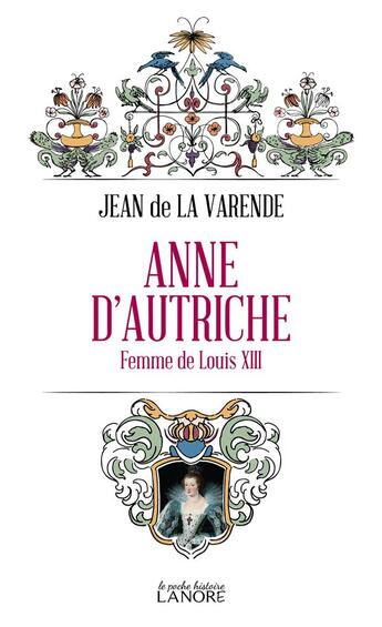 Couverture du livre « Anne d'Autriche : femme de Louis XIII » de Jean De La Varende aux éditions Lanore