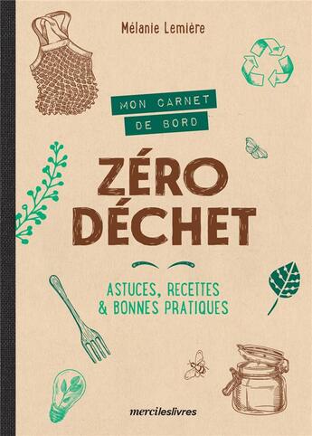 Couverture du livre « Mon carnet de bord zéro déchet : astuces, recettes et bonnes pratiques » de Melanie Lemiere aux éditions Mercileslivres