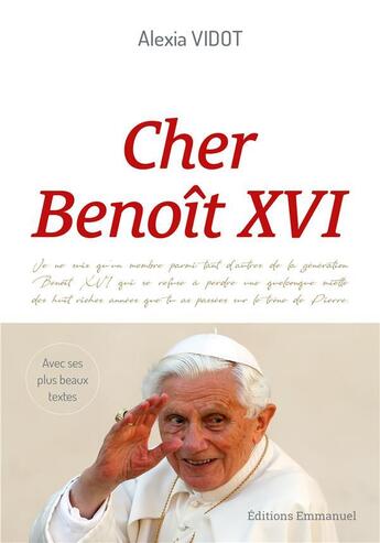 Couverture du livre « Cher Benoit XVI : l'héritage d'un grand pape à travers ses plus beaux textes » de Alexia Vidot aux éditions Emmanuel