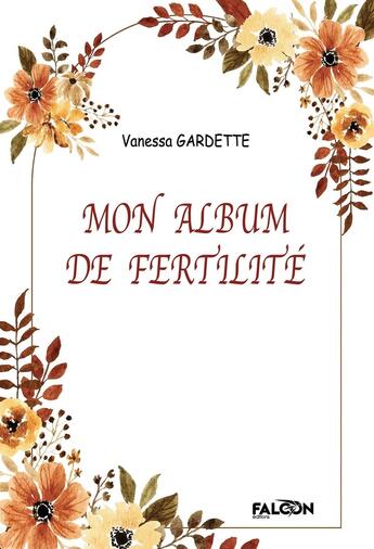 Couverture du livre « Mon album de fertilité » de Vanessa Gardette aux éditions Falcon Editions