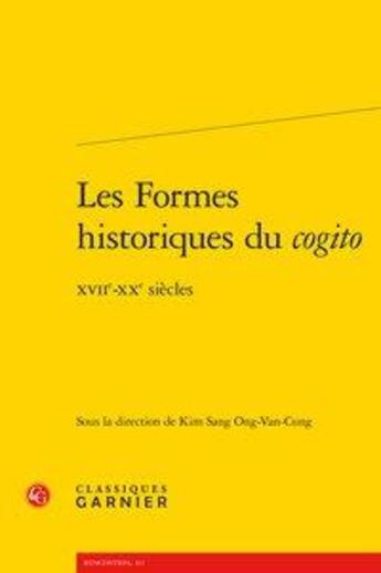 Couverture du livre « Les formes historiques du cogito ; XVIIe-XXe siècles » de Kim Sang Ong-Van-Cung aux éditions Classiques Garnier