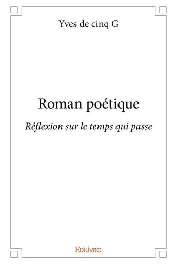 Couverture du livre « Roman poétique » de De Cinq G Yves aux éditions Edilivre