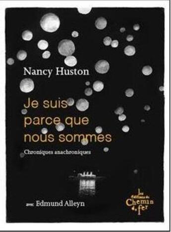 Couverture du livre « Je suis parce que nous sommes : chroniques anachroniques » de Nancy Huston aux éditions Chemin De Fer