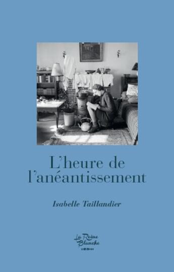 Couverture du livre « L'heure de l'anéantissement » de Isabelle Taillandier aux éditions Editions De La Reine Blanche