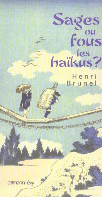 Couverture du livre « Sages ou fous les haikus ? » de Henri Brunel aux éditions Calmann-levy