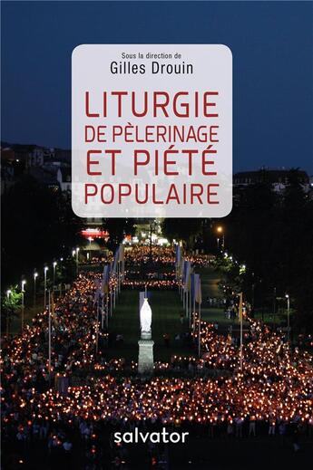 Couverture du livre « Liturgie de pèlerinage et piété populaire » de Gilles Drouin aux éditions Salvator