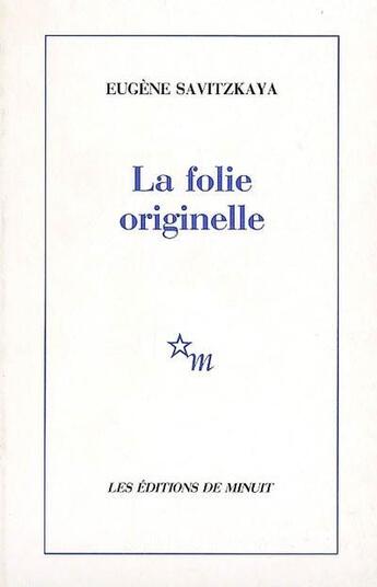 Couverture du livre « La folie originelle » de Eugene Savitzkaya aux éditions Minuit