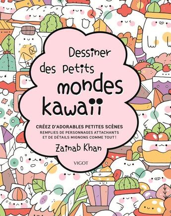 Couverture du livre « Dessiner des petits mondes kawaii » de Zainab Khan aux éditions Vigot