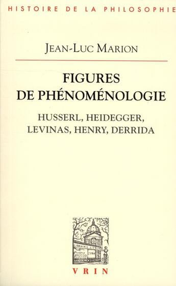 Couverture du livre « Figures de phénomenologie ; Husserl, Heidegger, Levinas, Henry, Derrida » de Jean-Luc Marion aux éditions Vrin