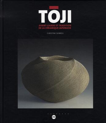 Couverture du livre « Toji, avant-garde et tradition de la céramique japonaise » de Christine Shimizu aux éditions Reunion Des Musees Nationaux