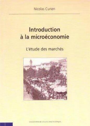 Couverture du livre « Introduction à la microéconomie : L'étude des marchés » de Curien/Nicolas aux éditions Ecole Polytechnique