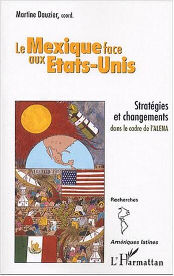 Couverture du livre « Le Mexique face aux Etats-Unis : stratégies et changements dans le cadre de l'ALENA » de Martine Dauzier aux éditions L'harmattan