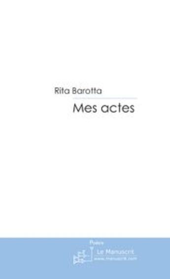 Couverture du livre « Mes actes » de Rita Barotta aux éditions Le Manuscrit