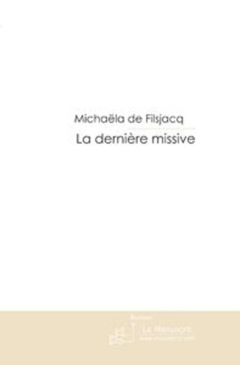 Couverture du livre « LA DERNIERE MISSIVE » de Michaëla De Filsjacq aux éditions Le Manuscrit